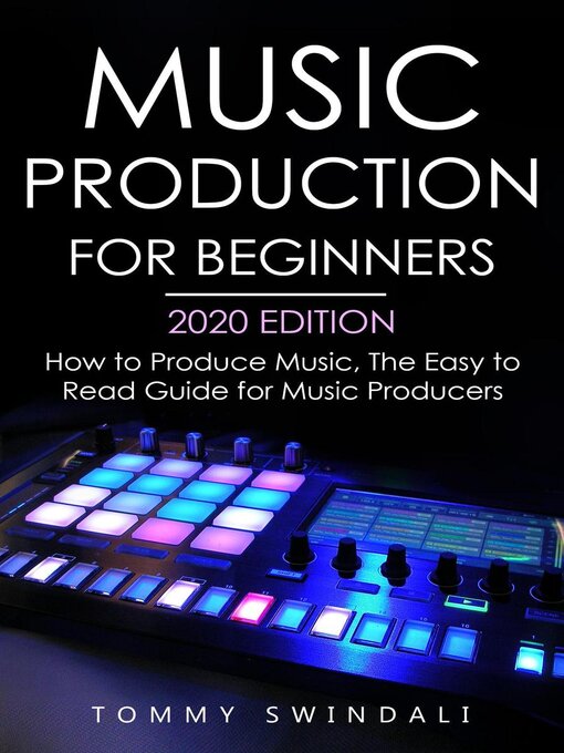 Title details for Music Production For Beginners 2020 Edition by Tommy Swindali - Available